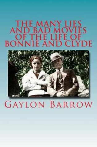 Cover of "The Many Lies and Bad Movies of the Life of Bonnie and Clyde"