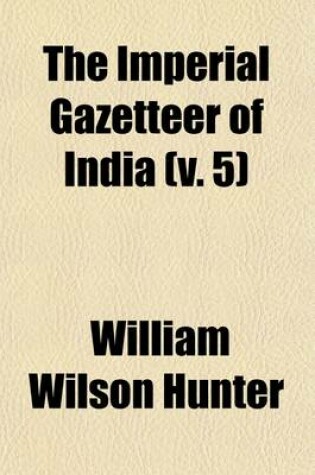 Cover of The Imperial Gazetteer of India (Volume 5)