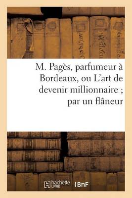 Cover of M. Pagès, Parfumeur À Bordeaux, Ou l'Art de Devenir Millionnaire Par Un Flâneur