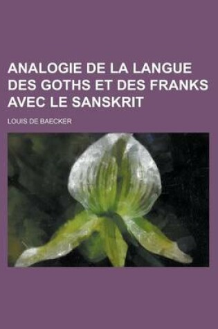 Cover of Analogie de La Langue Des Goths Et Des Franks Avec Le Sanskrit