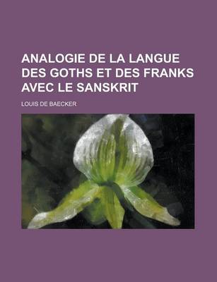 Book cover for Analogie de La Langue Des Goths Et Des Franks Avec Le Sanskrit