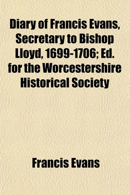 Book cover for Diary of Francis Evans, Secretary to Bishop Lloyd, 1699-1706; Ed. for the Worcestershire Historical Society