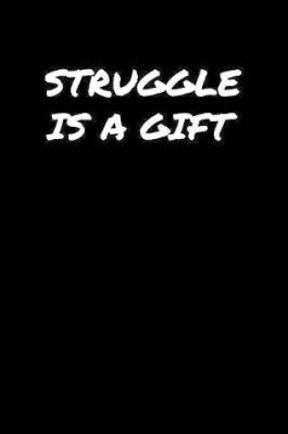 Cover of Struggle Is A Gift