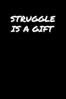 Book cover for Struggle Is A Gift