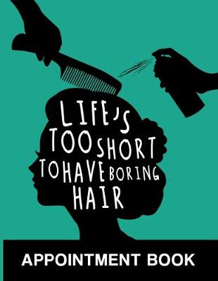 Book cover for Life's Too Short to Have Boring Hair Appointment Book