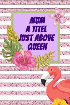 Book cover for Mum A Titel Just Above Queen
