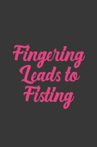 Cover of Fingering Leads To Fisting