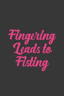 Book cover for Fingering Leads To Fisting