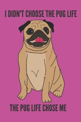 Book cover for I Didn't Choose The Pug Life The Pug Life Chose Me