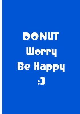 Book cover for Donut Worry Be Happy - Blue Notebook / Journal / Extended Lined Pages / Matte