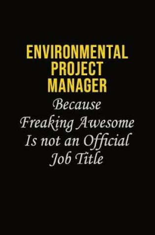Cover of Environmental Project Manager Because Freaking Awesome Is Not An Official Job Title