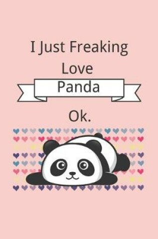 Cover of I Just Freaking Love Panda, Ok.