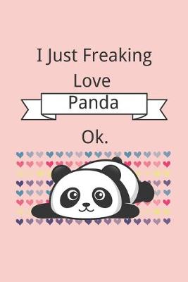 Book cover for I Just Freaking Love Panda, Ok.