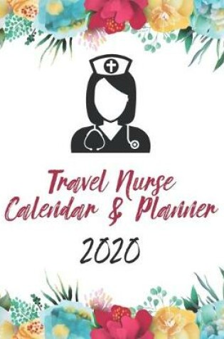 Cover of Travel Nurse Calendar & Planner 2020