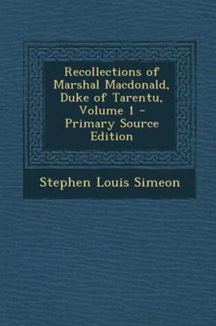 Cover of Recollections of Marshal MacDonald, Duke of Tarentu, Volume 1