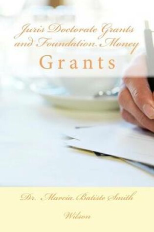 Cover of Juris Doctorate Grants and Foundation Money