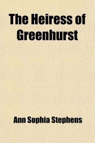 Cover of The Heiress of Greenhurst; An Autobiography