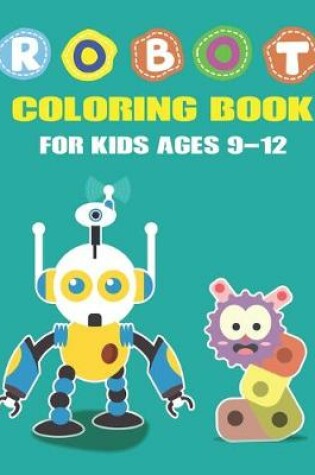 Cover of Robot Coloring Book for Kids Ages 9-12