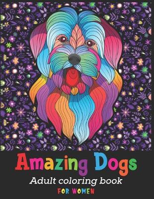 Book cover for Amazing Dogs Adult Coloring Book For Women