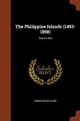 Book cover for The Philippine Islands (1493-1898); Volume XXII