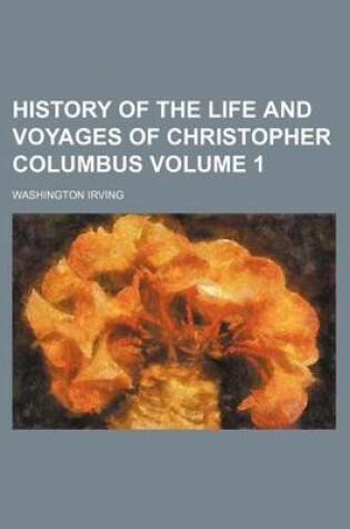 Cover of History of the Life and Voyages of Christopher Columbus Volume 1