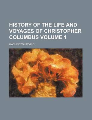 Book cover for History of the Life and Voyages of Christopher Columbus Volume 1