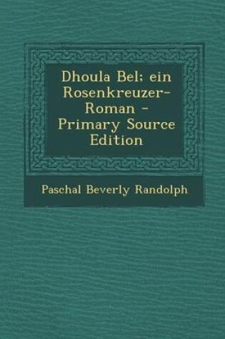 Cover of Dhoula Bel; Ein Rosenkreuzer-Roman - Primary Source Edition