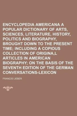 Cover of Encyclopedia Americana a Popular Dictionary of Arts, Sciences, Literature, History, Politics and Biography, Brought Down to the Present Time