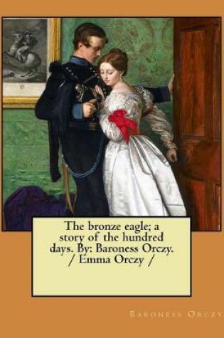 Cover of The bronze eagle; a story of the hundred days. By
