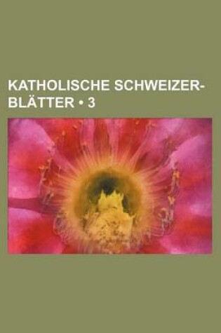 Cover of Katholische Schweizer-Blatter (3)