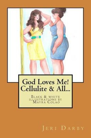 Cover of God Loves Me! Cellulite & All...