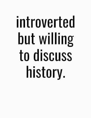 Book cover for Introverted But Willing To Discuss History