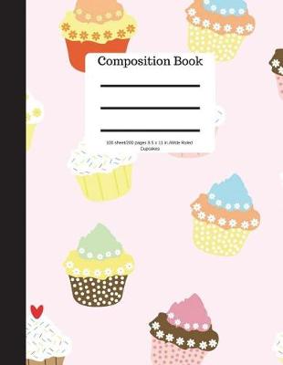 Book cover for Composition Book 100 Sheet/200 Pages 8.5 X 11 In.-Wide Ruled- Cupcakes