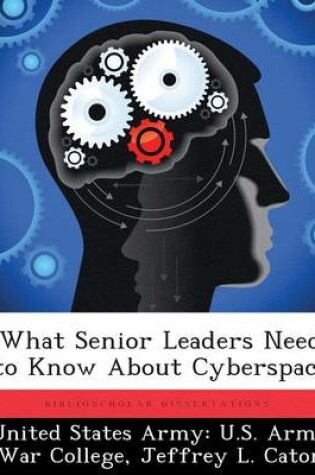 Cover of What Senior Leaders Need to Know about Cyberspace