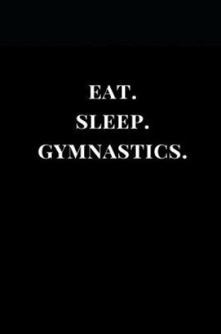 Cover of Eat. Sleep. Gymnastics.
