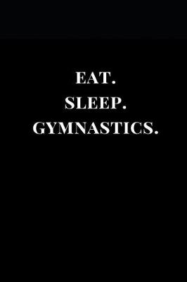 Book cover for Eat. Sleep. Gymnastics.