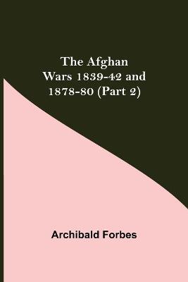 Book cover for The Afghan Wars 1839-42 and 1878-80 (Part 2)