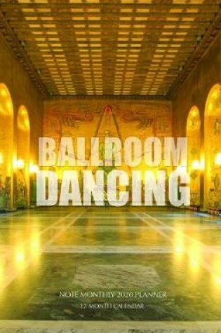 Cover of Ball Room Dancing Note Monthly 2020 Planner 12 Month Calendar