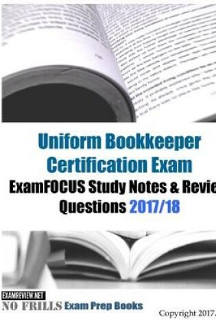Cover of Uniform Bookkeeper Certification Exam ExamFOCUS Study Notes & Review Questions 2017/18
