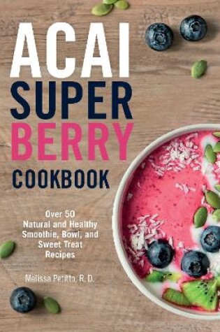 Cover of Acai Super Berry Cookbook