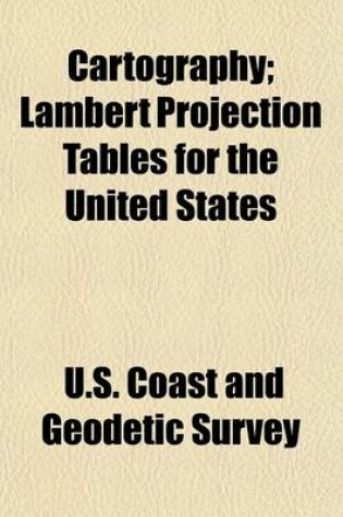 Cover of Cartography; Lambert Projection Tables for the United States