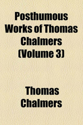 Cover of Posthumous Works of Thomas Chalmers (Volume 3)