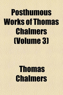 Book cover for Posthumous Works of Thomas Chalmers (Volume 3)