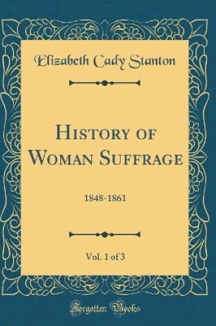 Cover of History of Woman Suffrage, Vol. 1 of 3