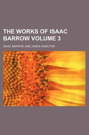 Cover of The Works of Isaac Barrow Volume 3