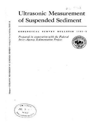 Book cover for Ultrasonic Measurement of Suspended Sediment GEOLOGICAL SURVEY BULLETIN 1141-A Prepared in cooperation with the Federal Inter-Agency Sedimentation Project