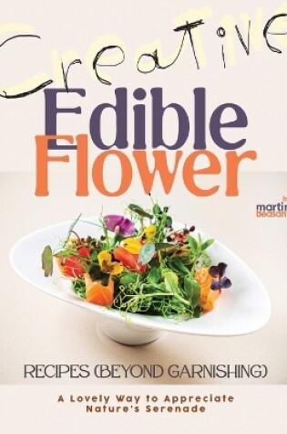 Cover of Creative Edible Flower Recipes (Beyond Garnishing)