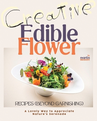 Book cover for Creative Edible Flower Recipes (Beyond Garnishing)