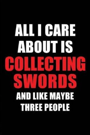 Cover of All I Care about Is Collecting Swords and Like Maybe Three People