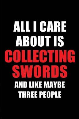 Cover of All I Care about Is Collecting Swords and Like Maybe Three People